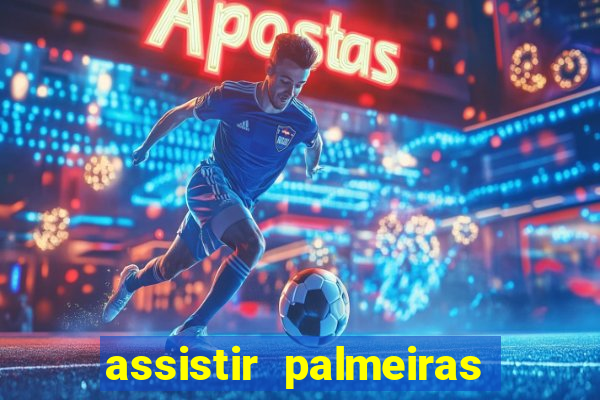 assistir palmeiras futebol play